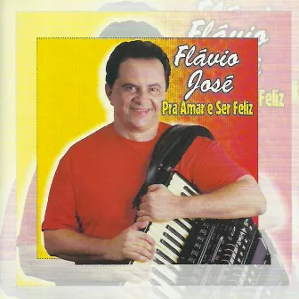 Pra Amar e Ser Feliz by Flávio José