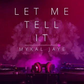 Let Me Tell It by Mykal Jaye