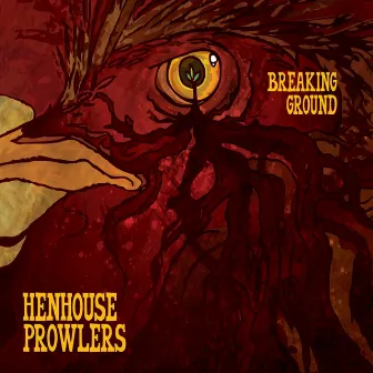 Breaking Ground by Henhouse Prowlers