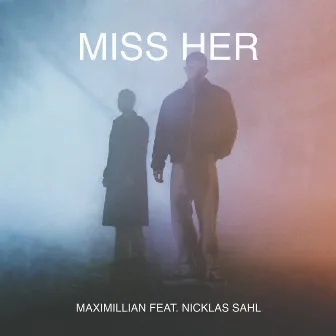 Miss Her (feat. Nicklas Sahl) by Maximillian