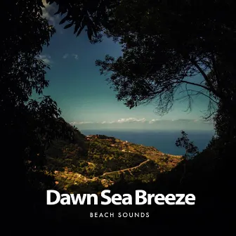 Dawn Sea Breeze by Beach Sounds