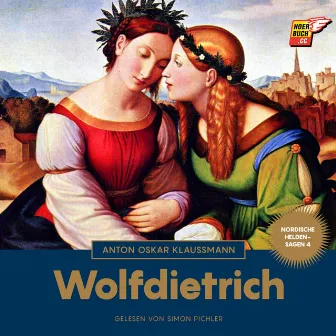 Wolfdietrich (Nordische Heldensagen, Band 4) by Simon Pichler