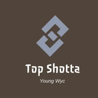 Top Shotta by Young Wyc