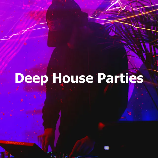 Deep House Parties