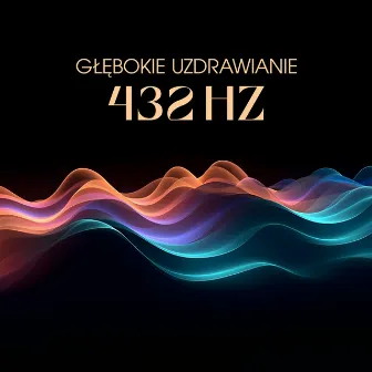 Głębokie Uzdrawianie 432 Hz: Relaksacyjna Częstotliwość, Która Eliminuje Blokady Psychiczne, Niepokój i Stres by Unknown Artist