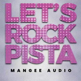 Let's Rock Pista by Mangee Audio