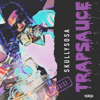 TrapSauce 100% Juice by Skully Sosa