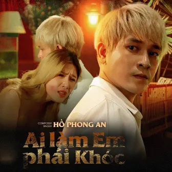 Ai Làm Em Phải Khóc by Hồ Phong An