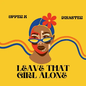 Leave That Girl Alone by Upper X