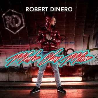 Make You Mine by Robert Dinero