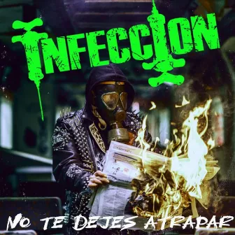 No Te Dejes Atrapar by Infección