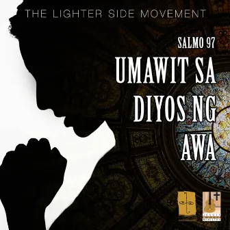 Umawit Sa Diyos Ng Awa (Salmo 97) by Lighter Side Movement