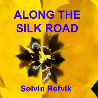 Along The Silk Road by Sølvin Refvik