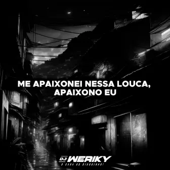 Me Apaixonei Nessa Louca by DJ Weriky