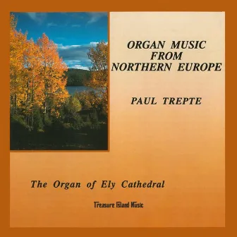 Organ Music from Northern Europe by Paul Trepte