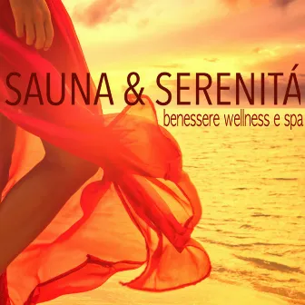 Sauna & Serenità - Benessere, Wellness e Spa, Canzoni Rilassanti per Spirito Libero by Sauna & Relax