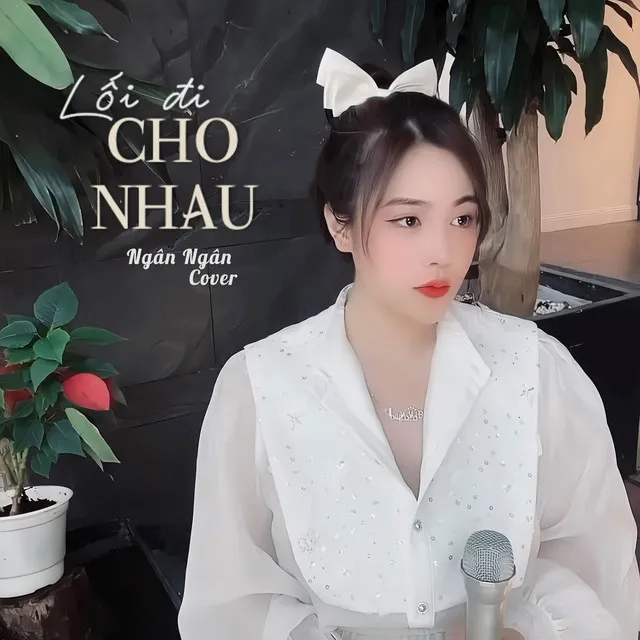 LỐI ĐI CHO NHAU (Ngân Ngân Cover)