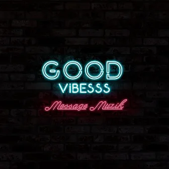 Good Vibesss by Message Muzik