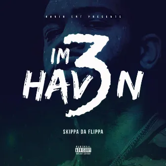 I'm Havin' 3 by Skippa Da Flippa