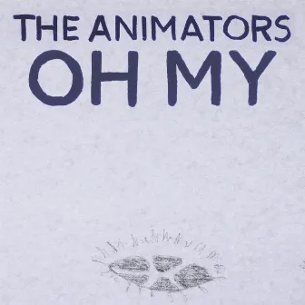 Oh My by The Animators