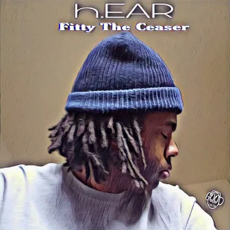 H.Ear by Fitty the Ceaser