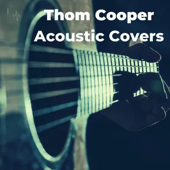 Acoustic Covers by Thom Cooper