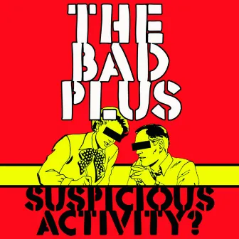 Suspicious Activity? by The Bad Plus