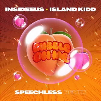 Bubble on Me (Speechless Remix) by Island Kidd