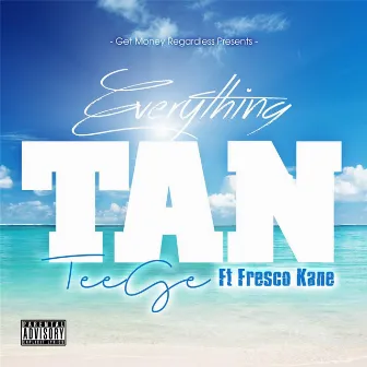 Everything Tan (feat. Fresco Kane) by Teege