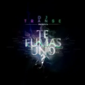 Te Fumas Uno by DJ Transe