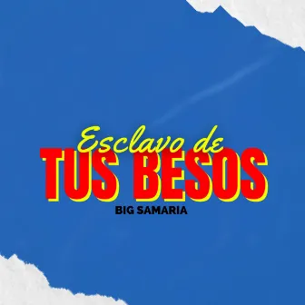 Esclavo De Tus Besos by Big Samaria