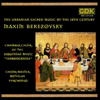 Berezovsky: The Ukrainian Sacred Music of the 18th Century for Choir a Capella by Maksym Berezovsky