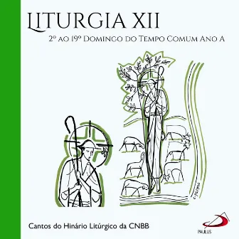 Liturgia, Vol.12 (2º ao 19º Domingo do Tempo Comum Ano A) by Cantos do Hinário Litúrgico da CNBB