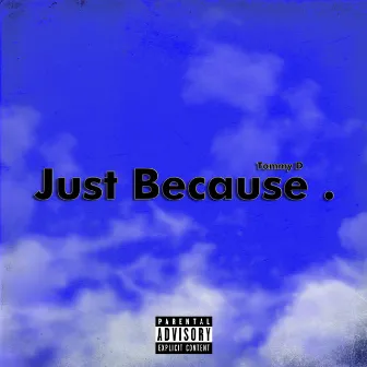 Just Because by TOMMII D