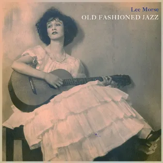 Old Fashioned Jazz by Lee Morse