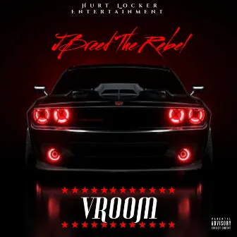 VROOM by Jbreed the Rebel