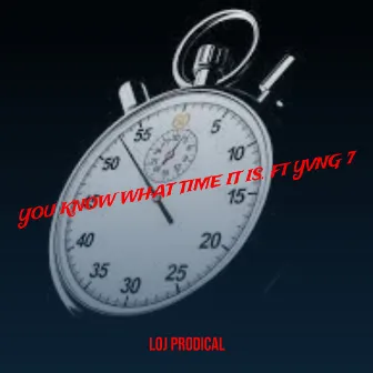 You Know What Time It Is by Loj Prodical