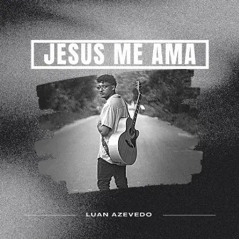 Jesus Me Ama by Luan Azevedo