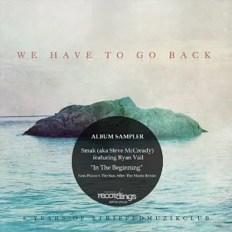 We Have To Go Back - Exclusive Track Sampler by Smak (AKA Steve McCready)