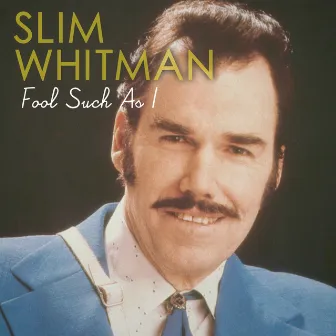 Fool Such as I by Slim Whitman