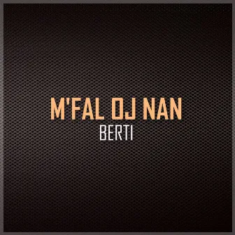 M'Fal oj Nan by Berti