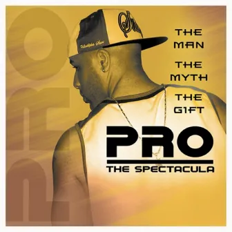 The Man, The Myth, The Gift by PRO The Spectacula