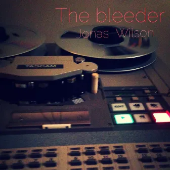 The Bleeder by Jonas Wilson