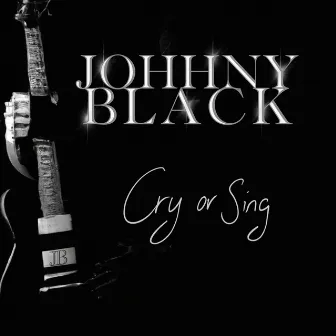 Cry or Sing by Johhny Black