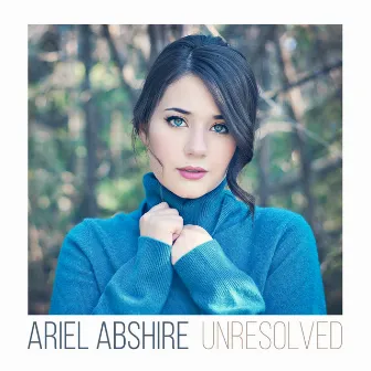 Unresolved by Ariel Abshire