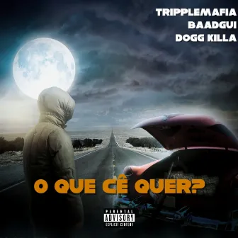 O Que Cê Quer? by TrippleMafia