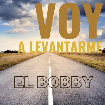 Voy a Levantarme by El Bobby