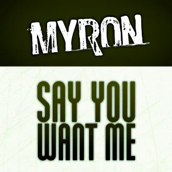 Say You Want Me (Radioversion) by Myron