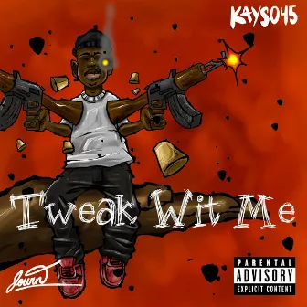 Tweak Wit Me by Kayso45