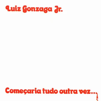 Começaria Tudo Outra Vez... by Gonzaguinha